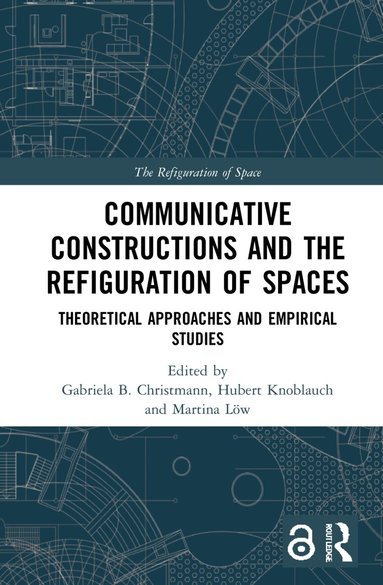 Gabriela B. Christmann, Hubert Knoblauch, Martina Löw - Communicative Constructions and the Refiguration of Spaces, Inbunden
