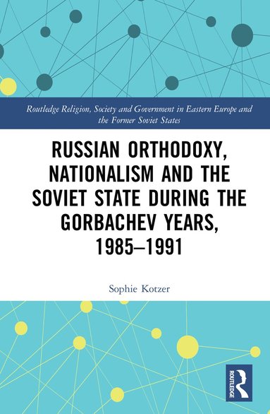 bokomslag Russian Orthodoxy, Nationalism and the Soviet State during the Gorbachev Years, 1985-1991