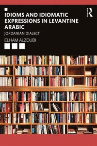 bokomslag Idioms and Idiomatic Expressions in Levantine Arabic
