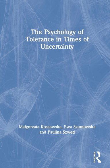 Malgorzata Kossowska, Ewa Szumowska, Paulina Szwed - Psychology of Tolerance in Times of Uncertainty, Inbunden