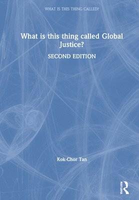 Kok-Chor Tan, USA) Tan, Kok-Chor (University of Pennsylvania - What is this thing called Global Justice?, Inbunden