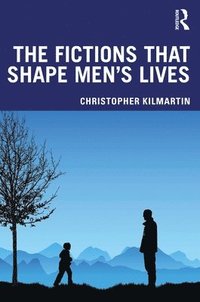 bokomslag The Fictions that Shape Men's Lives