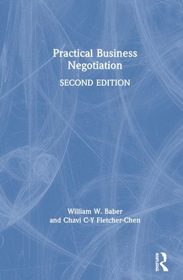 William W. Baber, Chavi Fletcher-Chen, Japan) Baber, William W. (Kyoto University, France) Fletcher-Chen, Chavi (IESEG School of Management (LEM UMR CNRS 8179), Universite Catholique de Lille - Practical Business Negotiation, Inbunden