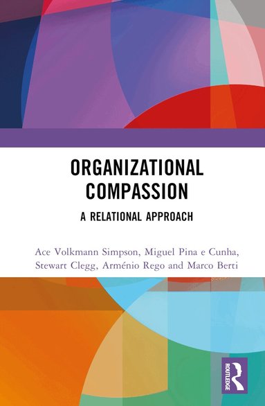 Ace Volkmann Simpson, Miguel Pina e Cunha, Stewart Clegg, Arménio Rego, Marco Berti - Organizational Compassion, Inbunden