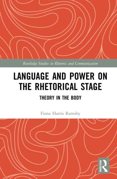 Fiona Harris Ramsby - Language and Power on the Rhetorical Stage, Inbunden