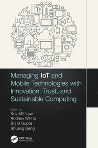 bokomslag Managing IoT and Mobile Technologies with Innovation, Trust, and Sustainable Computing
