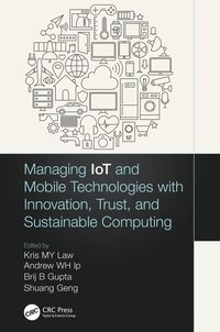 bokomslag Managing IoT and Mobile Technologies with Innovation, Trust, and Sustainable Computing