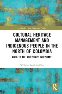 bokomslag Cultural Heritage Management and Indigenous People in the North of Colombia