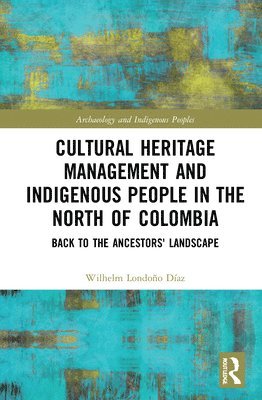 Cultural Heritage Management and Indigenous People in the North of Colombia 1