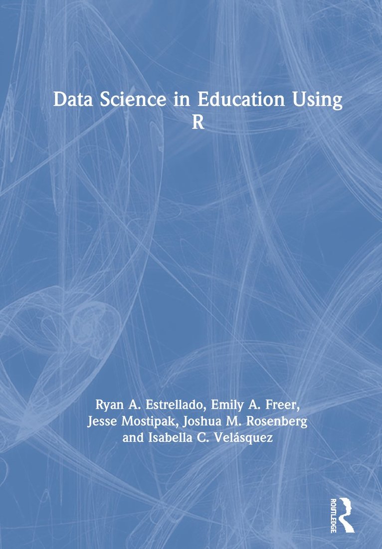 Ryan A. Estrellado, Emily Freer, Joshua M. Rosenberg, Isabella C. Velásquez, Isabella C. Velasquez - Data Science in Education Using R, Inbunden