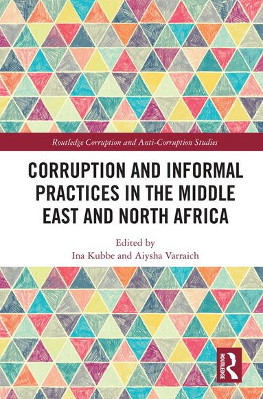 Ina Kubbe, Aiysha Varraich - Corruption and Informal Practices in the Middle East and North Africa, Inbunden