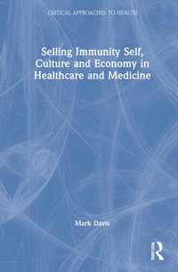 bokomslag Selling Immunity Self, Culture and Economy in Healthcare and Medicine