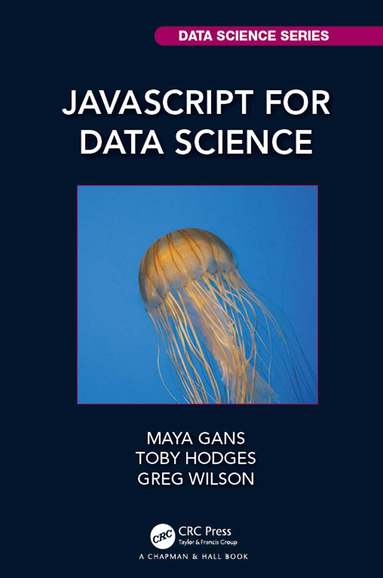 Maya Gans, Toby Hodges, Greg Wilson - JavaScript for Data Science, Häftad