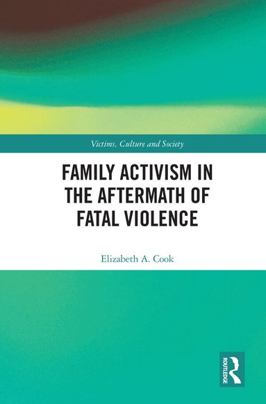 Elizabeth A. Cook - Family Activism in the Aftermath of Fatal Violence, Inbunden