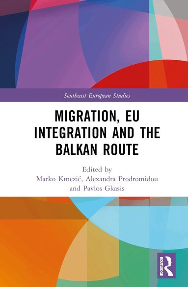 Marko Kmezić, Alexandra Prodromidou, Pavlos Gkasis - Migration, EU Integration and the Balkan Route, Inbunden