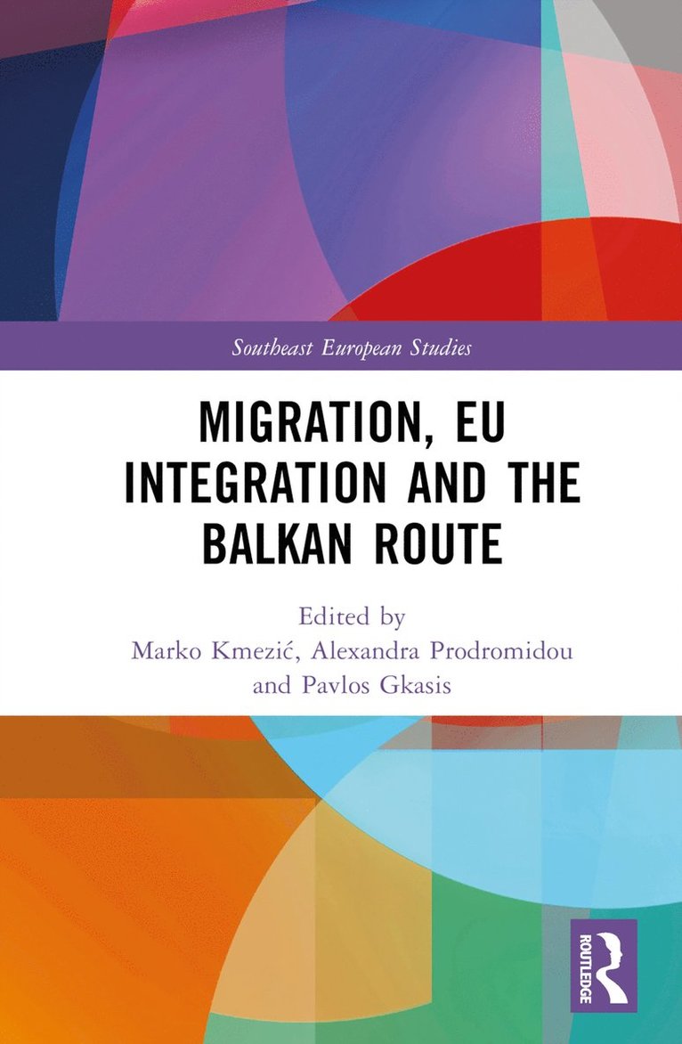 Marko Kmezić, Alexandra Prodromidou, Pavlos Gkasis, Austria) Kmezic, Marko (University of Graz, Marko Kmezic, Marko Kmezi¿ - Migration, EU Integration and the Balkan Route, Inbunden