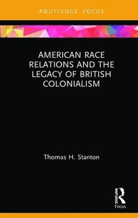 bokomslag American Race Relations and the Legacy of British Colonialism