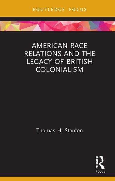 bokomslag American Race Relations and the Legacy of British Colonialism