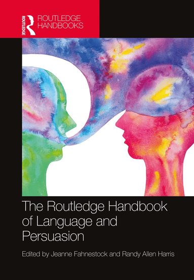 Jeanne Fahnestock, Randy Allen Harris - Routledge Handbook of Language and Persuasion, Inbunden