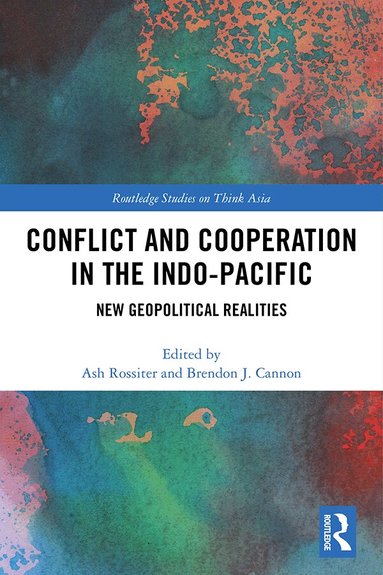 Ash Rossiter, Brendon J. Cannon - Conflict and Cooperation in the Indo-Pacific, Inbunden