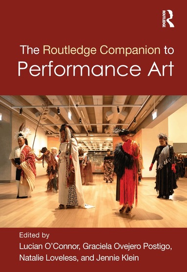 Lucian O'Connor, Graciela Ovejero Postigo, Natalie Loveless, Jennie Klein - Routledge Companion to Performance Art, Inbunden