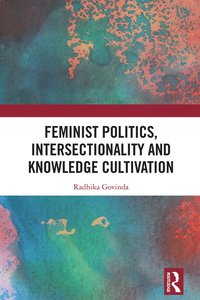 bokomslag Feminist Politics, Intersectionality and Knowledge Cultivation