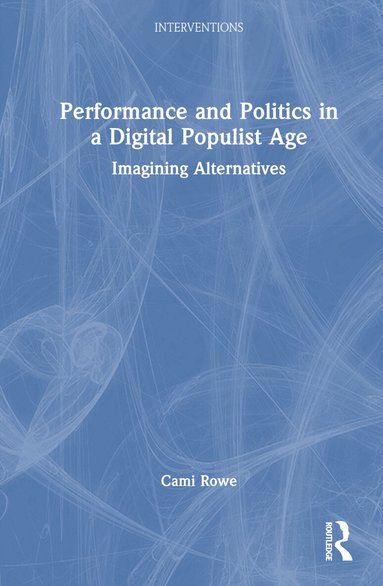 Cami Rowe - Performance and Politics in a Digital Populist Age, Inbunden