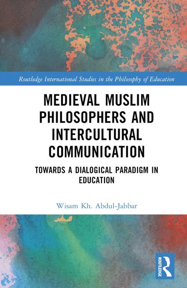 Wisam Kh. Abdul-Jabbar - Medieval Muslim Philosophers and Intercultural Communication, Inbunden