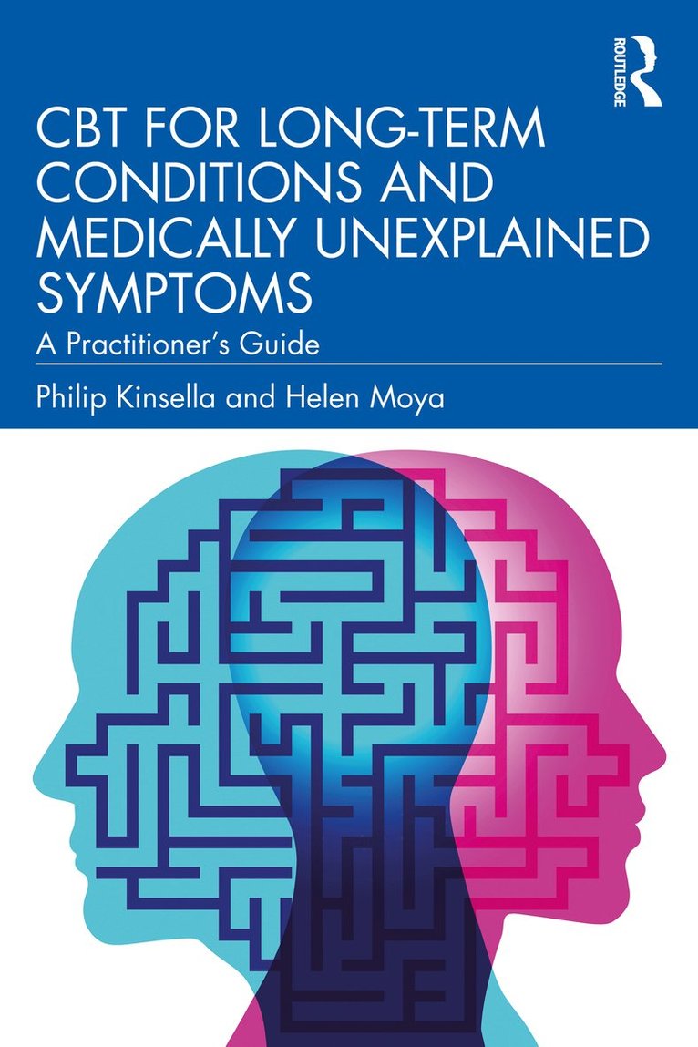 Philip Kinsella, Helen Moya - CBT for Long-Term Conditions and Medically Unexplained Symptoms, Häftad