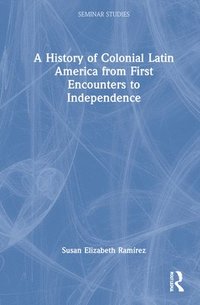 bokomslag History of Colonial Latin America from First Encounters to Independence