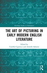 bokomslag The Art of Picturing in Early Modern English Literature