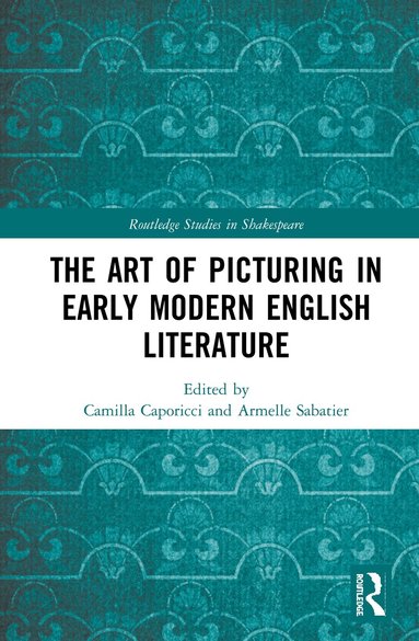 Camilla Caporicci, Armelle Sabatier - Art of Picturing in Early Modern English Literature, Inbunden