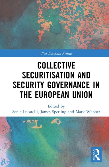 Sonia Lucarelli, James Sperling, Mark Webber - Collective Securitisation and Security Governance in the European Union, Inbunden