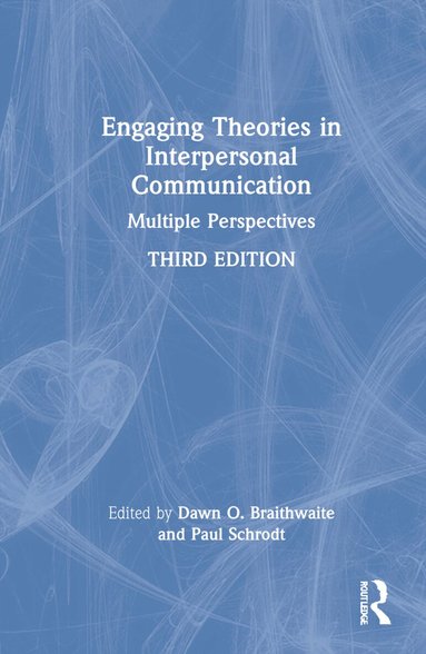 Paul Schrodt, Kristina M. Scharp, Dawn O. Braithwaite - Engaging Theories in Interpersonal Communication, Inbunden