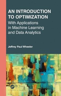 bokomslag An Introduction to Optimization with Applications in Machine Learning and Data Analytics