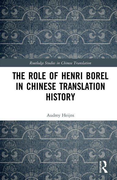 Audrey Heijns - Role of Henri Borel in Chinese Translation History, Inbunden