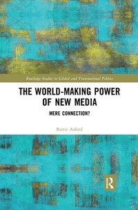 bokomslag The World-Making Power of New Media