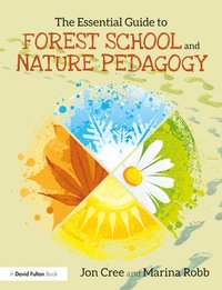 bokomslag The Essential Guide to Forest School and Nature Pedagogy