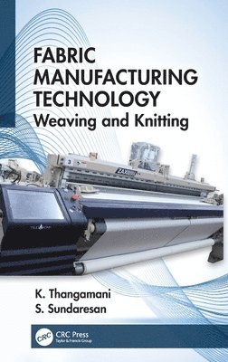 K Thangamani, S. Sundaresan, India) Thangamani, K. (Kumaraguru College of Technology, TN, India) Sundaresan, S. (Kumaraguru College of Technology, TN, K. Thangamani - Fabric Manufacturing Technology, Inbunden