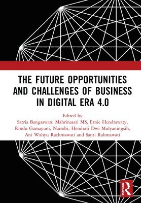 The Future Opportunities and Challenges of Business in Digital Era 4.0 1