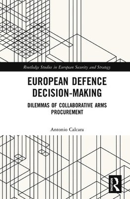 Antonio Calcara - European Defence Decision-Making, Inbunden
