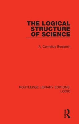 A. Cornelius Benjamin - Logical Structure of Science, Häftad