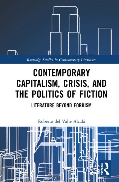 Roberto del Valle Alcalá - Contemporary Capitalism, Crisis, and the Politics of Fiction, Inbunden