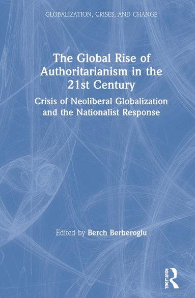 Berch Berberoglu - Global Rise of Authoritarianism in the 21st Century, Inbunden