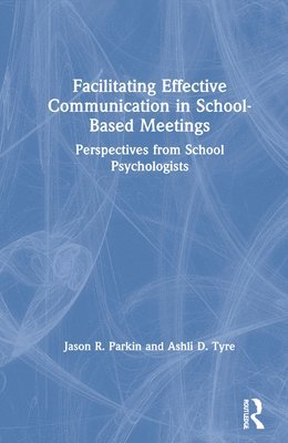 Facilitating Effective Communication in School-Based Meetings 1
