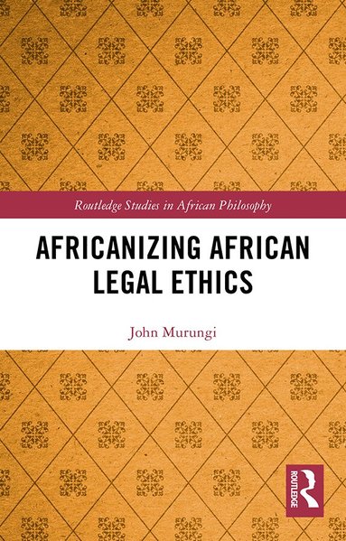 John Murungi - Africanizing African Legal Ethics, Inbunden
