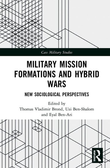 Thomas Vladimir Brønd, Uzi Ben-Shalom, Eyal Ben-Ari - Military Mission Formations and Hybrid Wars, Inbunden