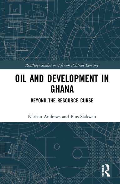 Nathan Andrews, Pius Siakwah - Oil and Development in Ghana, Inbunden