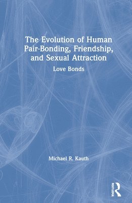 bokomslag The Evolution of Human Pair-Bonding, Friendship, and Sexual Attraction