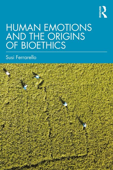 bokomslag Human Emotions and the Origins of Bioethics